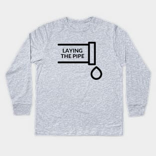 Laying the pipe= a provocative handyman design Kids Long Sleeve T-Shirt